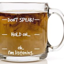 Don't Speak! Funny Coffee Mug - 13 oz Glass