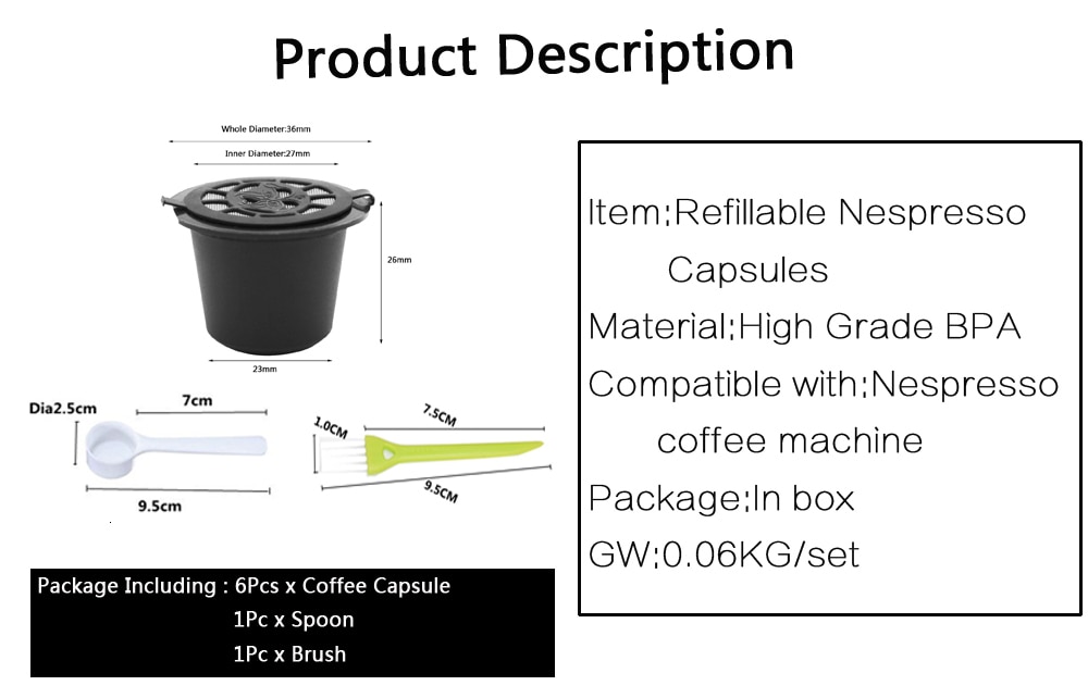 Reusable Nespresso Coffee Capsules Cup With Spoon Brush 6PCS Reusable Nespresso Coffee Capsules Cup With Spoon Brush Black Refillable Coffee Capsule Refilling Filter Coffeeware Present
<p>- Meals-grade PP (Propene Polymer) materials, secure, non-toxic, environmental safety.
- Can be utilized repeatedly, no extra waste materials.
- In accordance with your individual preferences filling, multi-purpose.
- Appropriate for Nespresso espresso machine.</p>
<p>Specs:
Product Identify: Nespresso Capsules 6 Pack
Dimension: 36x23x26mm
Coloration: Black
Materials: Meals Grade PP(Propene Polymer)
Spoon Size: 104mm
Spoon Inside Diameter: 33mm</p>
<p>Bundle Included:
6PCS x Coffee Capsule
1PCS x Spoon   1PCSx Brush</p>