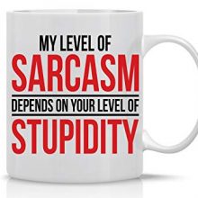 My Level Of Sarcasm Depends - Funny Ceramic Coffee Mug for Sarcastic Souls