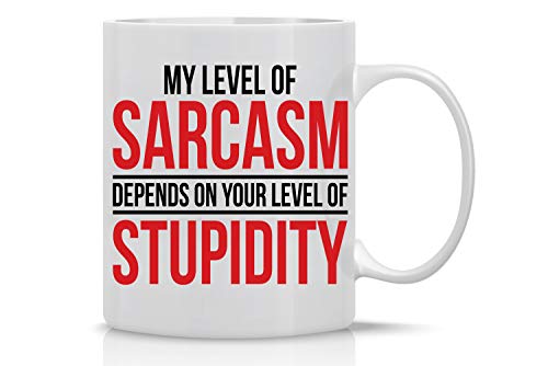 My Level Of Sarcasm Depends - Funny Ceramic Coffee Mug for Sarcastic Souls